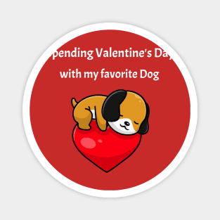 Spending Valentine's Day With My favorite Dog Magnet